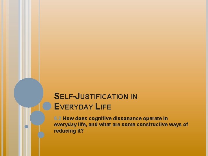 SELF-JUSTIFICATION IN EVERYDAY LIFE 6. 2 How does cognitive dissonance operate in everyday life,