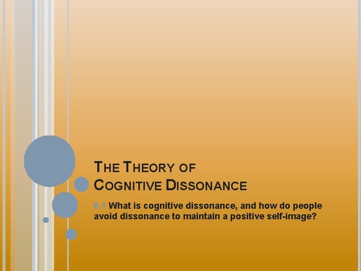 THE THEORY OF COGNITIVE DISSONANCE 6. 1 What is cognitive dissonance, and how do