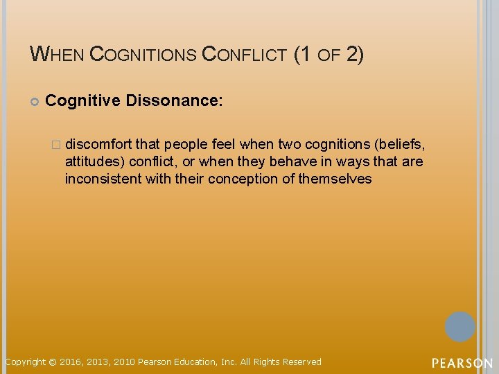 WHEN COGNITIONS CONFLICT (1 OF 2) Cognitive Dissonance: � discomfort that people feel when