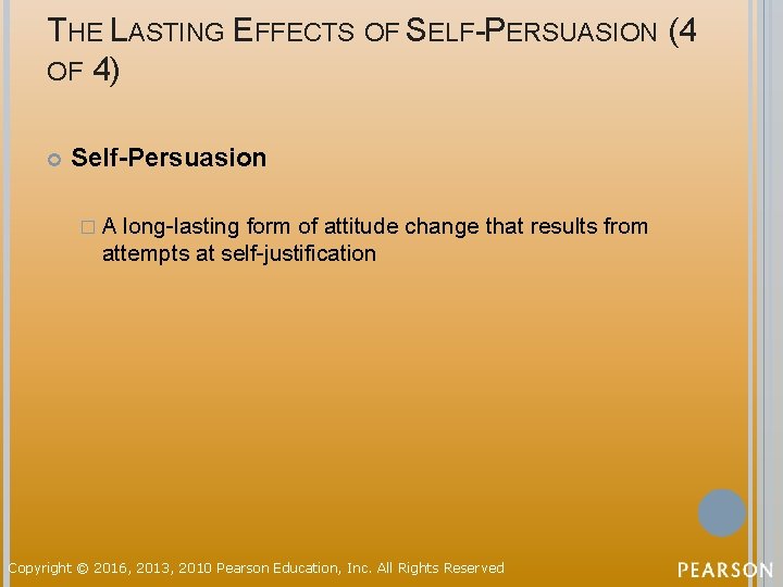 THE LASTING EFFECTS OF SELF-PERSUASION (4 OF 4) Self-Persuasion �A long-lasting form of attitude