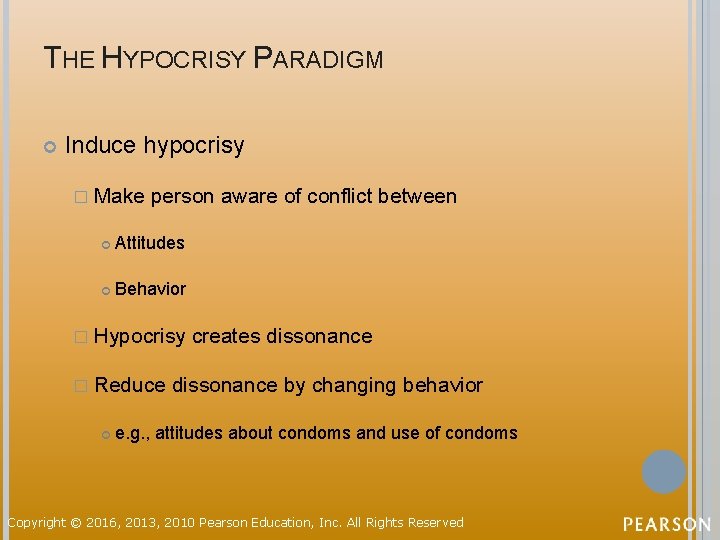 THE HYPOCRISY PARADIGM Induce hypocrisy � Make person aware of conflict between Attitudes Behavior