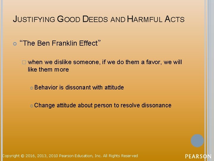 JUSTIFYING GOOD DEEDS AND HARMFUL ACTS “The Ben Franklin Effect” � when we dislike