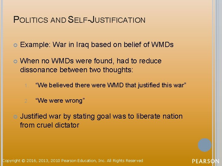 POLITICS AND SELF-JUSTIFICATION Example: War in Iraq based on belief of WMDs When no