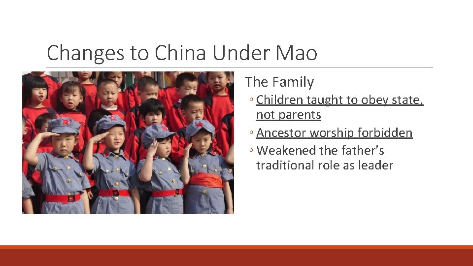 Changes to China Under Mao The Family ◦ Children taught to obey state, not