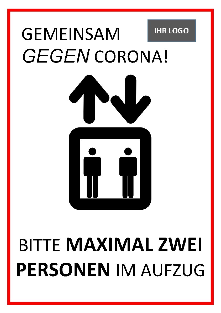 GEMEINSAM GEGEN CORONA! IHR LOGO GEGEN CORONA! BITTE MAXIMAL ZWEI PERSONEN IM AUFZUG 