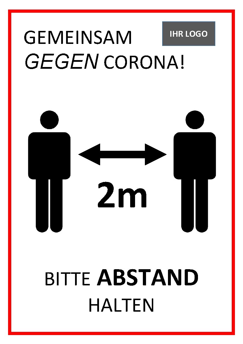 GEMEINSAM GEGEN CORONA! IHR LOGO GEGEN CORONA! 2 m BITTE ABSTAND HALTEN 