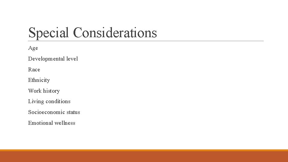 Special Considerations Age Developmental level Race Ethnicity Work history Living conditions Socioeconomic status Emotional