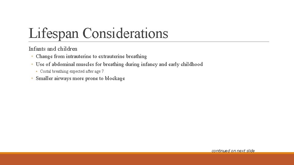 Lifespan Considerations Infants and children ◦ Change from intrauterine to extrauterine breathing ◦ Use