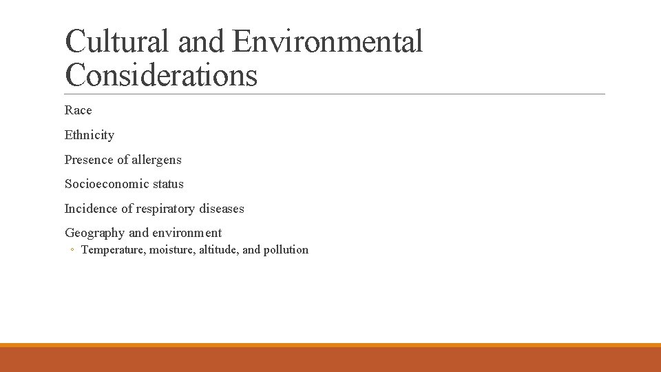 Cultural and Environmental Considerations Race Ethnicity Presence of allergens Socioeconomic status Incidence of respiratory