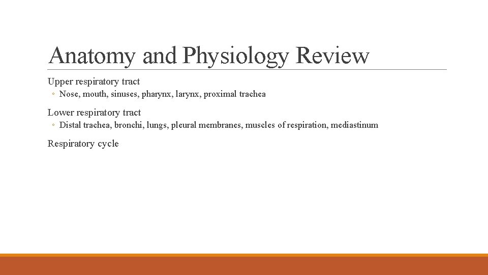 Anatomy and Physiology Review Upper respiratory tract ◦ Nose, mouth, sinuses, pharynx, larynx, proximal