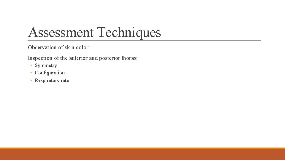 Assessment Techniques Observation of skin color Inspection of the anterior and posterior thorax ◦