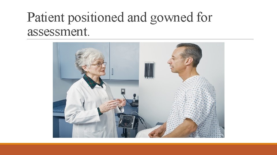 Patient positioned and gowned for assessment. 