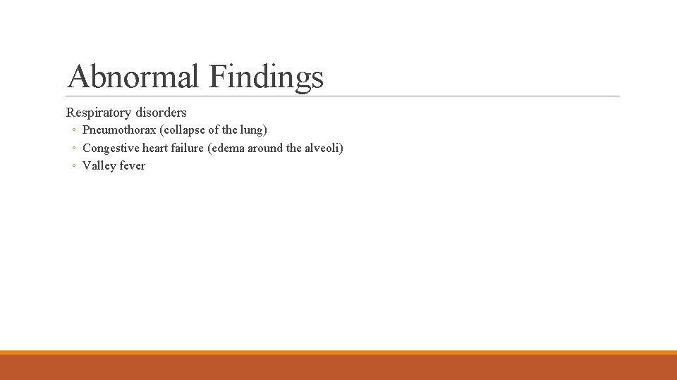 Abnormal Findings Respiratory disorders ◦ Pneumothorax (collapse of the lung) ◦ Congestive heart failure