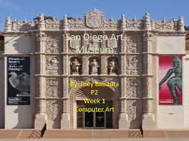 San Diego Art Museum By: Joey Babauta P 2 Week 1 Computer Art 