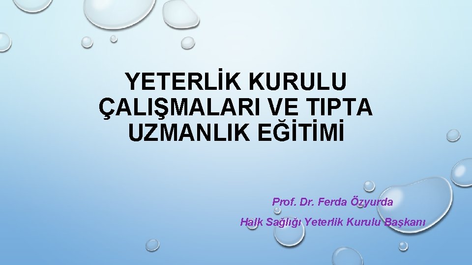 YETERLİK KURULU ÇALIŞMALARI VE TIPTA UZMANLIK EĞİTİMİ Prof. Dr. Ferda Özyurda Halk Sağlığı Yeterlik YETERLİK KURULU ÇALIŞMALARI VE TIPTA UZMANLIK EĞİTİMİ Prof. Dr. Ferda Özyurda Halk Sağlığı Yeterlik