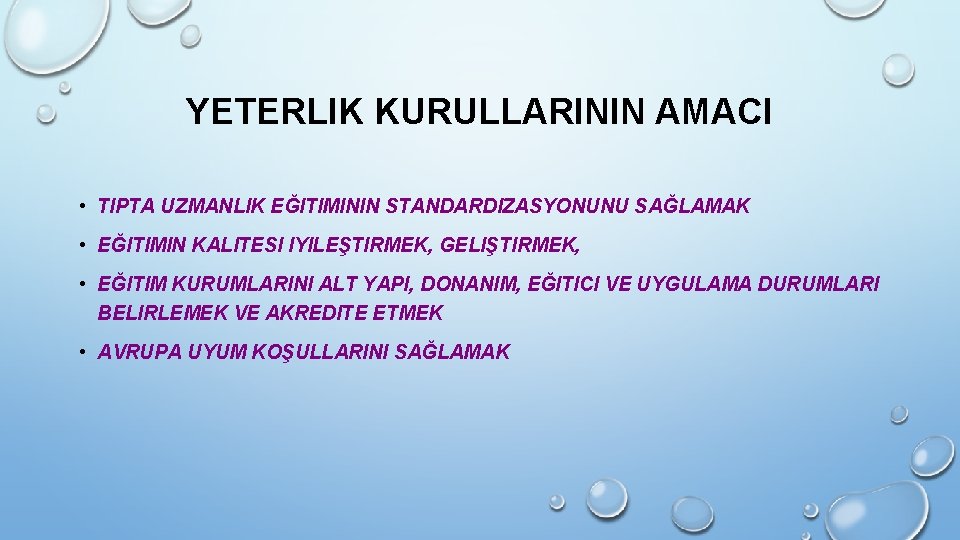 YETERLIK KURULLARININ AMACI • TIPTA UZMANLIK EĞITIMININ STANDARDIZASYONUNU SAĞLAMAK • EĞITIMIN KALITESI IYILEŞTIRMEK, GELIŞTIRMEK, YETERLIK KURULLARININ AMACI • TIPTA UZMANLIK EĞITIMININ STANDARDIZASYONUNU SAĞLAMAK • EĞITIMIN KALITESI IYILEŞTIRMEK, GELIŞTIRMEK,
