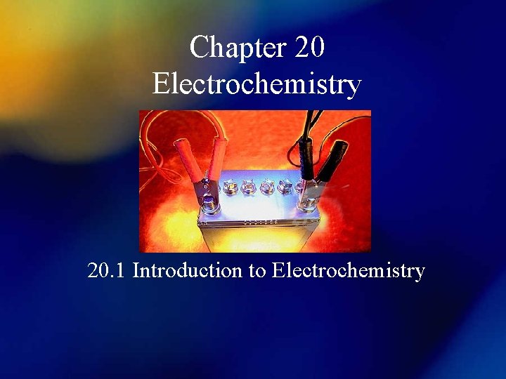 Chapter 20 Electrochemistry 20. 1 Introduction to Electrochemistry 