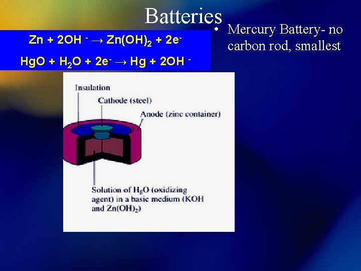 Batteries • Mercury Battery- no Zn + 2 OH - → Zn(OH)2 + 2