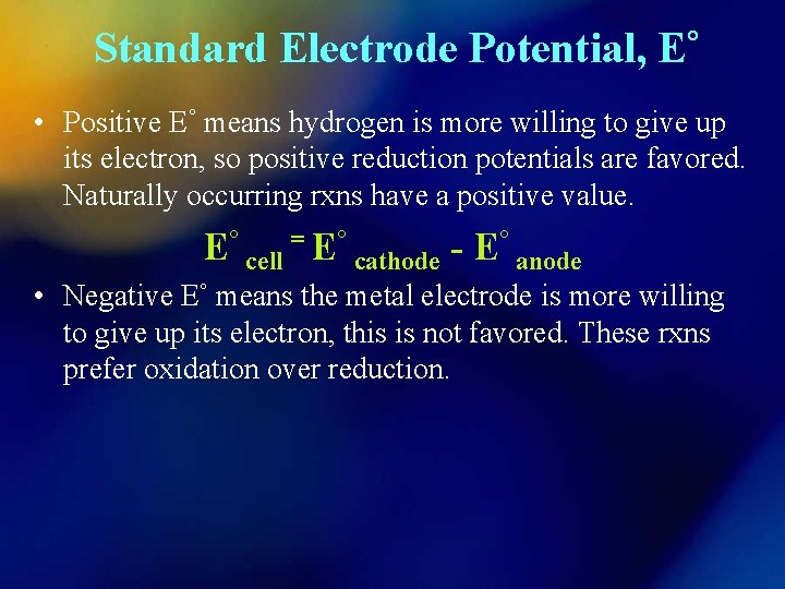 Standard Electrode Potential, E° • Positive E° means hydrogen is more willing to give