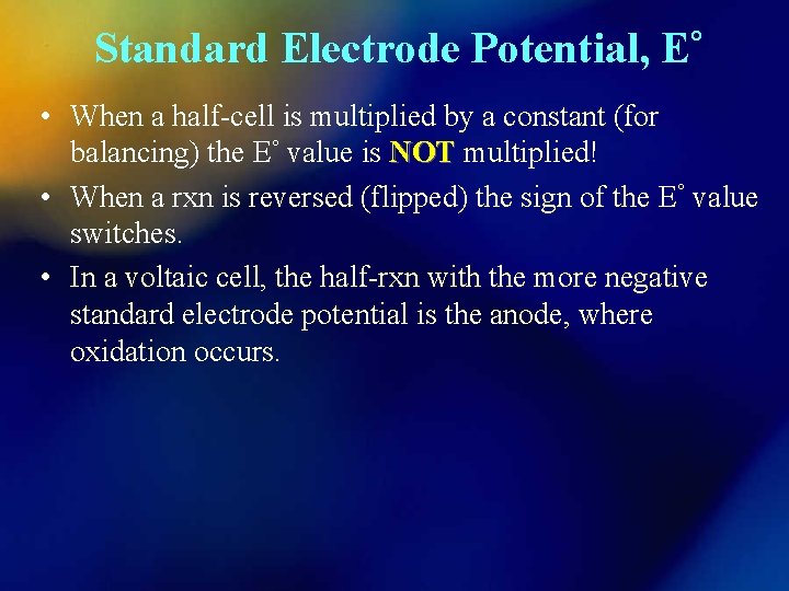 Standard Electrode Potential, E° • When a half-cell is multiplied by a constant (for