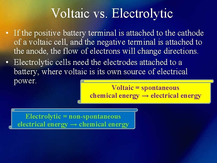 Voltaic vs. Electrolytic • If the positive battery terminal is attached to the cathode