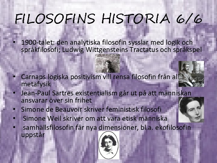 FILOSOFINS HISTORIA 6/6 • 1900 -talet: den analytiska filosofin sysslar med logik och språkfilosofi;