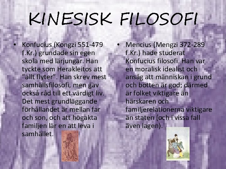 KINESISK FILOSOFI • Konfucius (Kongzi 551 -479 f. Kr. ) grundade sin egen skola