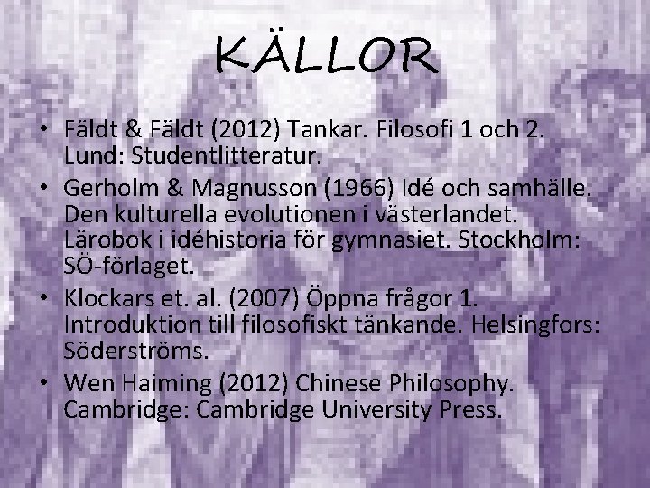 KÄLLOR • Fäldt & Fäldt (2012) Tankar. Filosofi 1 och 2. Lund: Studentlitteratur. •