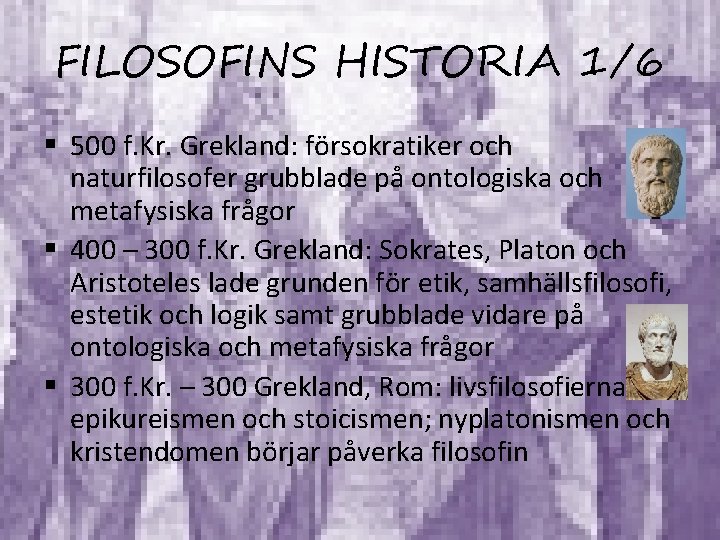 FILOSOFINS HISTORIA 1/6 § 500 f. Kr. Grekland: försokratiker och naturfilosofer grubblade på ontologiska