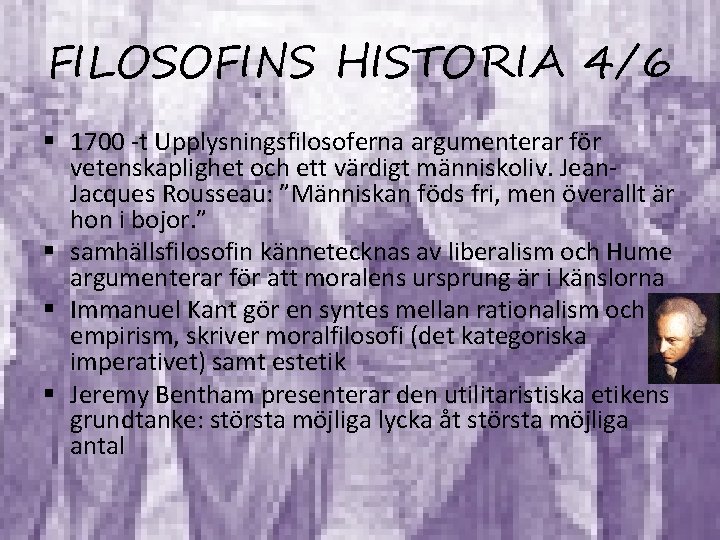 FILOSOFINS HISTORIA 4/6 § 1700 -t Upplysningsfilosoferna argumenterar för vetenskaplighet och ett värdigt människoliv.