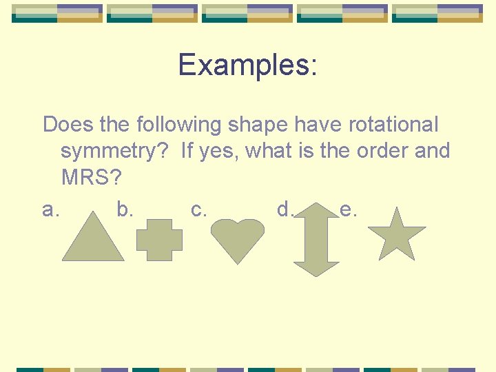 Examples: Does the following shape have rotational symmetry? If yes, what is the order