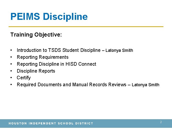 PEIMS Discipline Training Objective: • • • Introduction to TSDS Student Discipline – Latonya