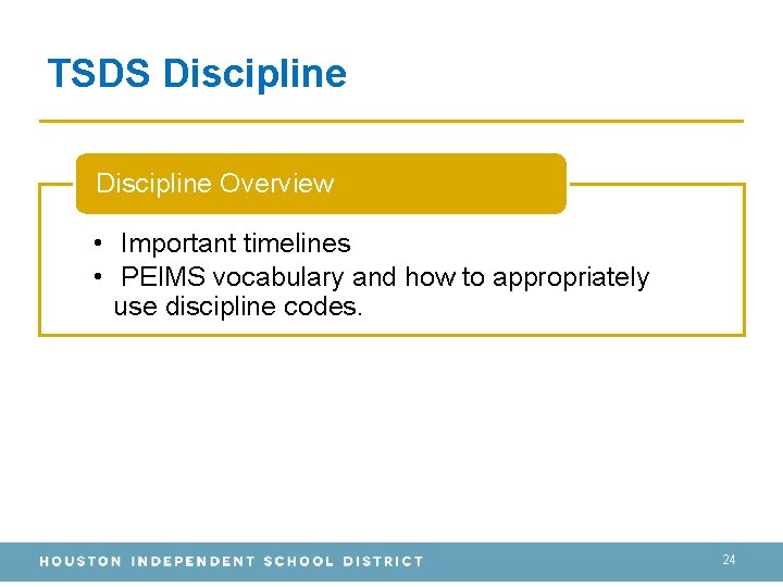 TSDS Discipline Overview • Important timelines • PEIMS vocabulary and how to appropriately use