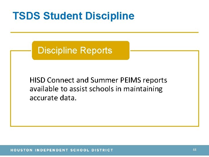 TSDS Student Discipline Reports HISD Connect and Summer PEIMS reports available to assist schools