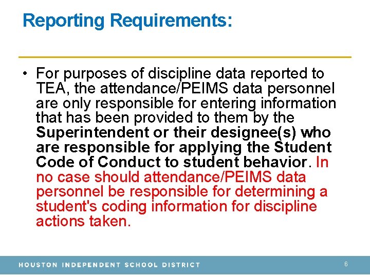 Reporting Requirements: • For purposes of discipline data reported to TEA, the attendance/PEIMS data