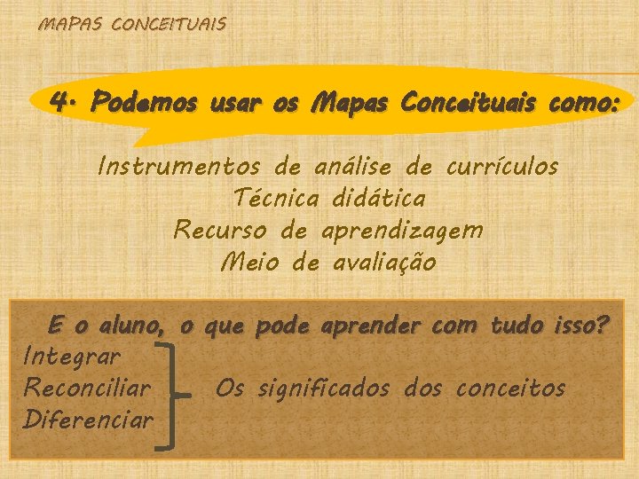 MAPAS CONCEITUAIS 4. Podemos usar os Mapas Conceituais como: Instrumentos de análise de currículos