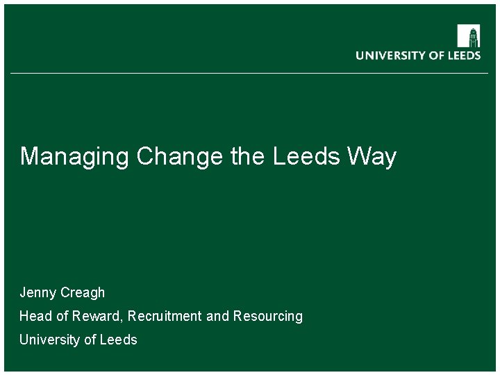 School of something FACULTY OF OTHER Managing Change the Leeds Way Jenny Creagh Head