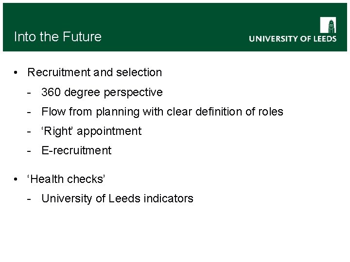 Into the Future • Recruitment and selection - 360 degree perspective - Flow from