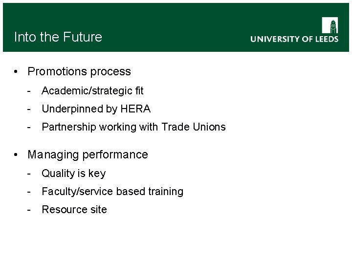 Into the Future • Promotions process - Academic/strategic fit - Underpinned by HERA -
