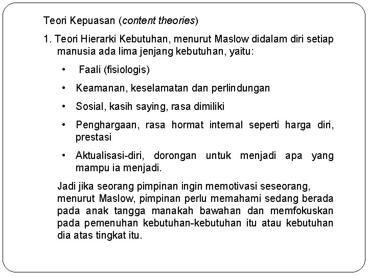 Teori Kepuasan (content theories) 1. Teori Hierarki Kebutuhan, menurut Maslow didalam diri setiap manusia Teori Kepuasan (content theories) 1. Teori Hierarki Kebutuhan, menurut Maslow didalam diri setiap manusia