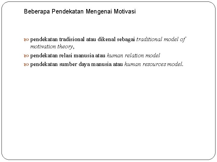 Beberapa Pendekatan Mengenai Motivasi pendekatan tradisional atau dikenal sebagai traditional model of motivation theory, Beberapa Pendekatan Mengenai Motivasi pendekatan tradisional atau dikenal sebagai traditional model of motivation theory,