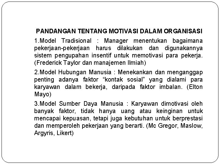 PANDANGAN TENTANG MOTIVASI DALAM ORGANISASI 1. Model Tradisional : Manager menentukan bagaimana pekerjaan-pekerjaan harus