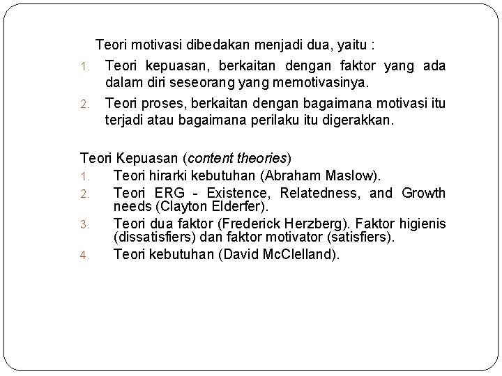 Teori motivasi dibedakan menjadi dua, yaitu : 1. Teori kepuasan, berkaitan dengan faktor yang