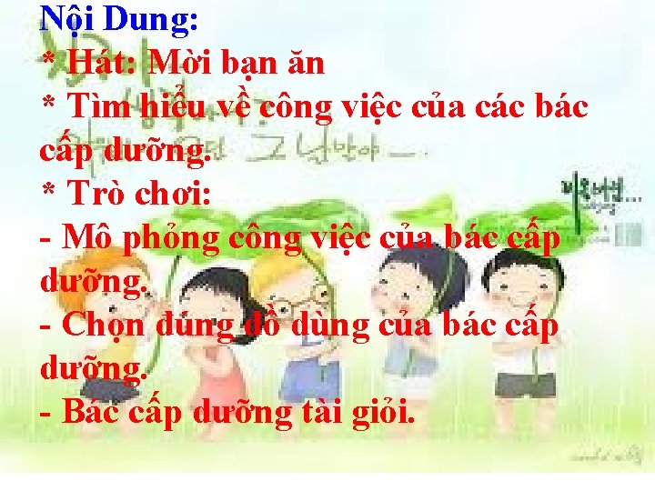 Nội Dung: * Hát: Mời bạn ăn * Tìm hiểu về công việc của