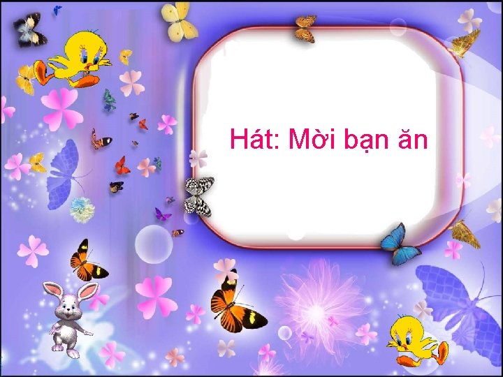 Hát: Mời bạn ăn 