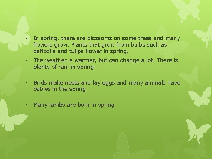  • In spring, there are blossoms on some trees and many flowers grow.