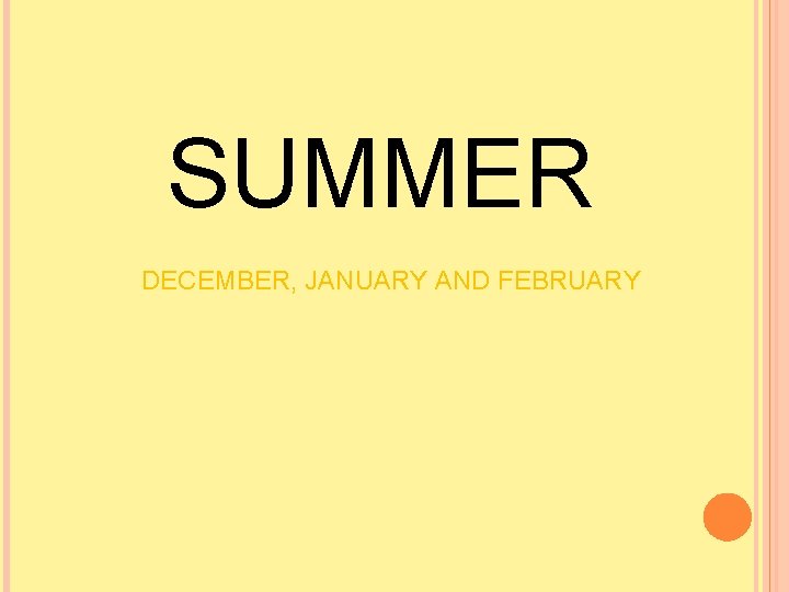 SUMMER DECEMBER, JANUARY AND FEBRUARY 