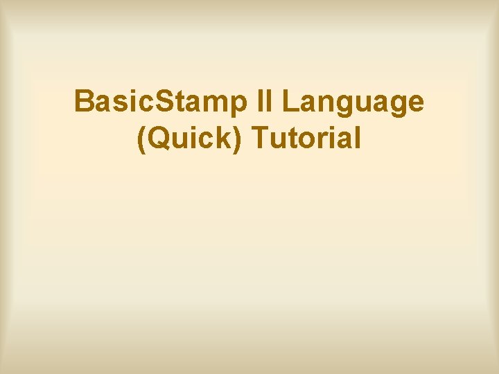 Basic. Stamp II Language (Quick) Tutorial 