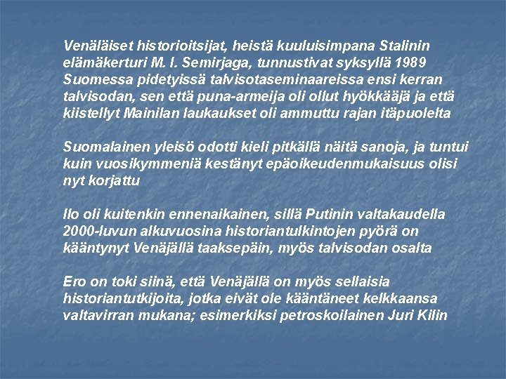 Venäläiset historioitsijat, heistä kuuluisimpana Stalinin elämäkerturi M. I. Semirjaga, tunnustivat syksyllä 1989 Suomessa pidetyissä
