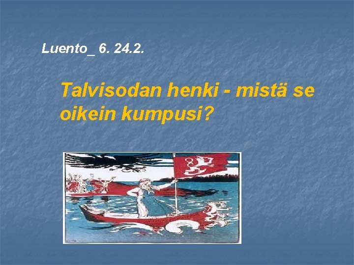 Luento_ 6. 24. 2. Talvisodan henki - mistä se oikein kumpusi? 